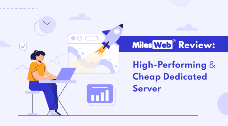 MilesWeb Review: High-Performing & Cheap Dedicated Server